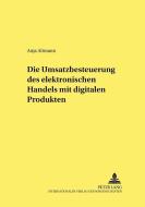 Die Umsatzbesteuerung des elektronischen Handels mit digitalen Produkten di Anja Altmann edito da Lang, Peter GmbH