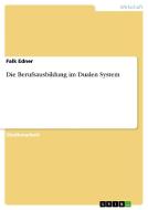 Die Berufsausbildung Im Dualen System di Falk Edner edito da Grin Publishing