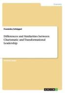 Differences And Similarities Between Charismatic And Transformational Leadership di Franziska Schuppel edito da Grin Publishing