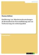 Einführung von Mitarbeiterbeurteilungen als Bestandteil der Personalführung und zur Verbesserung der Arbeitsqualität di Thomas Küllmer edito da GRIN Publishing