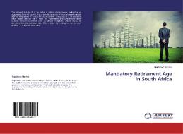 Mandatory Retirement Age in South Africa di Nqobizwe Ngema edito da LAP Lambert Academic Publishing