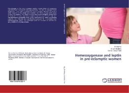 Hemeoxygenase and leptin in pre-eclamptic women di Omnia Aly, Ehsan Badawy, Hanan Hassan Zaki edito da LAP Lambert Academic Publishing