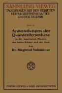 Anwendungen der Quantenhypothese in der kinetischen Theorie der festen Köper und der Gase di Siegfried Valentiner edito da Vieweg+Teubner Verlag