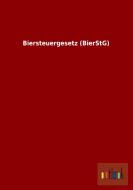 Biersteuergesetz (BierStG) di Ohne Autor edito da Outlook Verlag