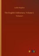 The English Utilitarians, Volume I. di Leslie Stephen edito da Outlook Verlag