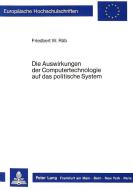 Die Auswirkungen der Computertechnologie auf das politische System di Friedbert W. Rüb edito da Lang, Peter GmbH