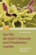 Der Pilz, der John F. Kennedy zum Präsidenten machte di Bernard Dixon edito da Spektrum-Akademischer Vlg