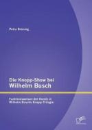 Die Knopp-Show bei Wilhelm Busch: Funktionsweisen der Komik in Wilhelm Buschs Knopp-Trilogie di Petra Brüning edito da Diplomica Verlag