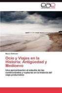 Ocio y Viajes en la Historia: Antigüedad y Medioevo di Mauro Beltrami edito da LAP Lambert Acad. Publ.