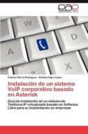 Instalación de un sistema VoIP corporativo basado en Asterisk di Antonio Sierra Rodriguez, Esteban Egea López edito da EAE