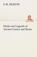 Myths and Legends of Ancient Greece and Rome di E. M. Berens edito da TREDITION CLASSICS