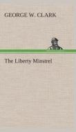 The Liberty Minstrel di George W. Clark edito da TREDITION CLASSICS