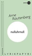 nulluhrnull di Arne Rautenberg edito da Horlemann Verlag