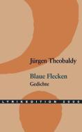 Blaue Flecken di Jürgen Theobaldy edito da Lyrikedition 2000