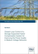Closed-Loop Control of a Storage-Supported Hybrid Compensation System for Improving the Power Quality in Medium Voltage Networks di Ralf Merkl edito da FAU University Press