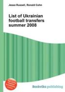 List Of Ukrainian Football Transfers Summer 2008 edito da Book On Demand Ltd.