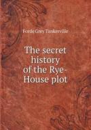 The Secret History Of The Rye-house Plot di Forde Grey Tankerville edito da Book On Demand Ltd.