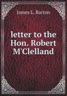 Letter To The Hon. Robert M'clelland di James L Barton edito da Book On Demand Ltd.