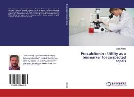 Procalcitonin : Utility as a biomarker for suspected sepsis di Sibtain Ahmed edito da LAP Lambert Academic Publishing