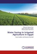 Water Saving In Irrigated Agriculture in Egypt di Mohamed Hassan Amer, Sayed Ahmed Abd El-Hafez, Mohamed Bakr Abdel Ghani edito da LAP Lambert Academic Publishing