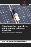 Shading effect on silicon photovoltaic cells and modules di José Luis Zaratustra Ramírez Cruz edito da Our Knowledge Publishing