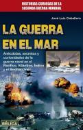 La Guerra En El Mar di Jose Luis Caballero edito da REDBOOK EDICIONES
