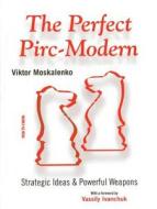The Perfect Pirc-Modern: Strategic Ideas & Powerful Weapons di Viktor Moskalenko edito da NEW IN CHESS