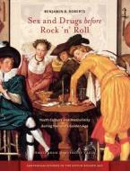 Sex and Drugs before Rock 'n' Roll di Benjamin B. Roberts edito da Amsterdam University Press