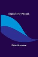 Imperfectly Proper di Peter Donovan edito da Alpha Editions