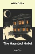 The Haunted Hotel di Collins Wilkie Collins edito da Independently Published