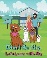 Don't Be Shy, Lets Learn with Sky di Joseph Aldridge edito da Page Publishing