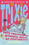 Trixie Very Extremely Brilliant Guide To Everything di Ros Asquith edito da Harpercollins Publishers
