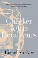 Checker And The Derailleurs di Lionel Shriver edito da Harpercollins Publishers
