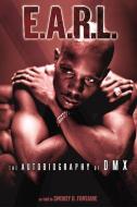 E.A.R.L.: The Autobiography of DMX di Dmx, Smokey D. Fontaine edito da HARPER ENTERTAINMENT