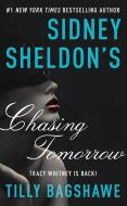 Sidney Sheldon's Chasing Tomorrow di Sidney Sheldon, Tilly Bagshawe edito da WILLIAM MORROW