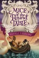 Mice of the Round Table: Voyage to Avalon di Julie Leung edito da HARPERCOLLINS