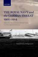 Royal Navy and the German Threat, 1901-1914: Admiralty Plans to Protect British Trade in a War Against Germany di Matthew S. Seligmann edito da OXFORD UNIV PR