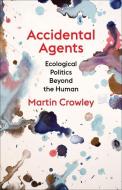 Accidental Agents di Martin Crowley edito da Columbia University Press