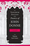 The Variorum Edition of the Poetry of John Donne, Volume 5: The Verse Letters di John Donne edito da INDIANA UNIV PR