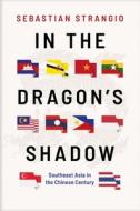 In The Dragon's Shadow di Sebastian Strangio edito da Yale University Press