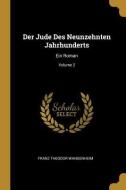 Der Jude Des Neunzehnten Jahrhunderts: Ein Roman; Volume 2 di Franz Theodor Wangenheim edito da WENTWORTH PR