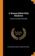 A Woman Killed With Kindness di Katharine Lee Bates, Thomas Heywood edito da Franklin Classics Trade Press