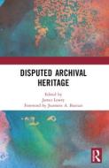 Disputed Archival Heritage edito da Routledge