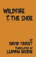 Wildfire & the Shoe: Two Plays di David Paquet edito da THEATRE COMMUNICATIONS GROUP