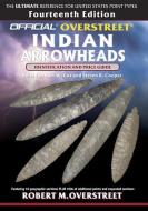 The Official Overstreet Identification and Price Guide to Indian Arrowheads, 14th Edition di Robert M. Overstreet edito da HOUSE OF COLLECTIBLES