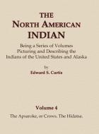 The North American Indian Volume 4 - The Apsaroke, or Crows, the Hidatsa di Edward S. Curtis edito da LIGHTNING SOURCE INC