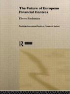 The Future of European Financial Centres di Kirsten Bindemann edito da Taylor & Francis Ltd