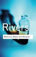 Medicine, Magic and Religion di W. H. R. Rivers edito da Taylor & Francis Ltd