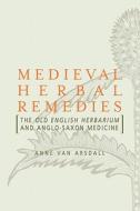 Medieval Herbal Remedies di Dr. Anne Van Arsdall edito da Taylor & Francis Ltd