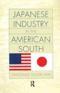 Japanese Industry in the American South di Choong Soon Kim edito da Routledge